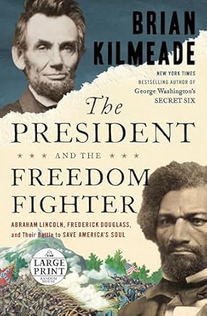 the president and the freedom fighter abraham lincoln frederick douglass and their battle to save americas