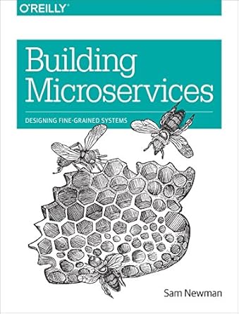building microservices designing fine grained systems 1st edition sam newman 1491950358, 978-1491950357
