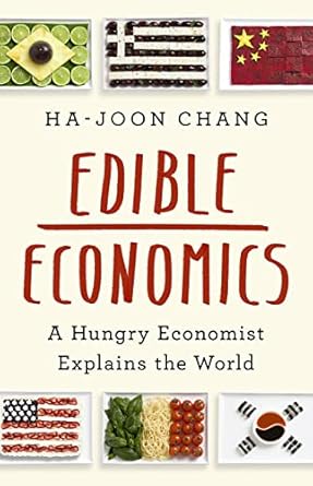 edible economics a hungry economist explains the world 1st edition ha joon chang 1541700546, 978-1541700543