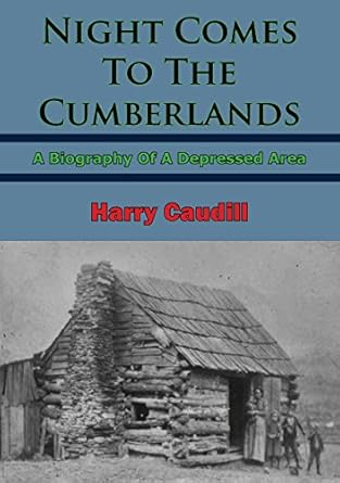 night comes to the cumberlands a biography of a depressed area 1st edition harry m claudill b06xghghs8