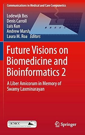future visions on biomedicine and bioinformatics 2 a liber amicorum in memory of swamy laxminarayan 2011th