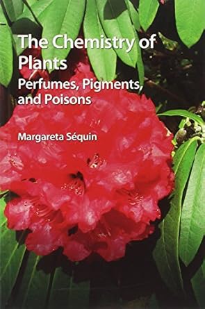 the chemistry of plants perfumes pigments and poisons 1st edition margareta sequin 1849733341, 978-1849733342