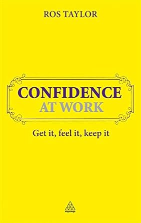 confidence at work get it feel it keep it 1st edition ros taylor 0749461217, 978-0749461218