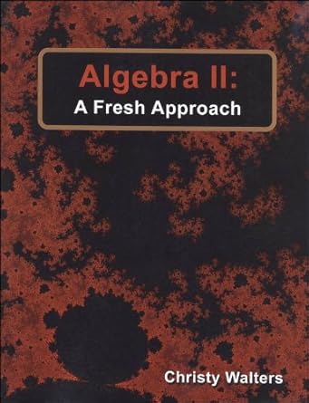algebra ii a fresh approach 1st edition christy walters 098458322x, 978-0984583225