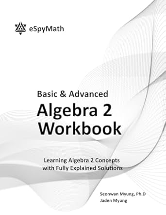espymath algebra 2 workbook covered advanced algebra 2 1st edition seonwan myung ph d ,jaden myung