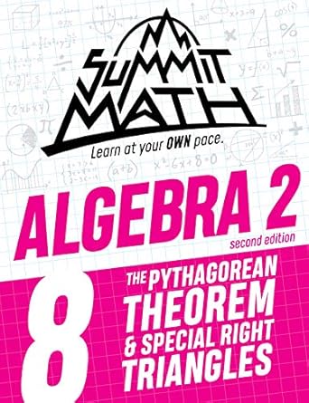 summit math algebra 2 book 8 the pythagorean theorem and special right triangles 1st edition alex joujan