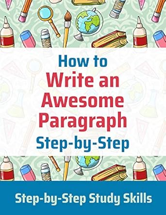 how to write an awesome paragraph step by step step by step study skills 1st edition jay matthews b07wk9hs1p