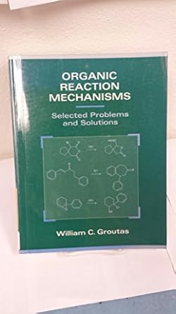 organic reaction mechanisms selected problems and solutions 1st edition william c. groutas 0471282510,