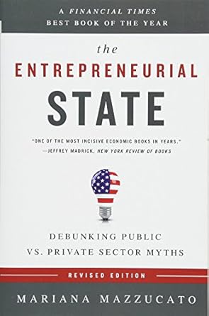 the entrepreneurial state debunking public vs private sector myths revised edition mariana mazzucato