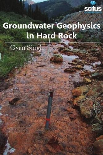 groundwater geophysics in hard rock  gyan singh 1681176807, 9781681176802