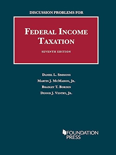 discussion problems for federal income taxation 7th edition simmons, daniel, mcmahon jr, martin, borden,