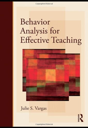 behavior analysis for effective teaching 1st edition vargas, julie s. 0415990084, 9780415990080
