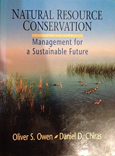natural resource conservation management for a sustainable future 6th edition owen, oliver s., chiras, daniel