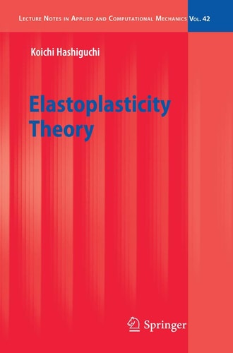 elastoplasticity theory 2009 edition koichi hashiguchi 3642002722, 9783642002724