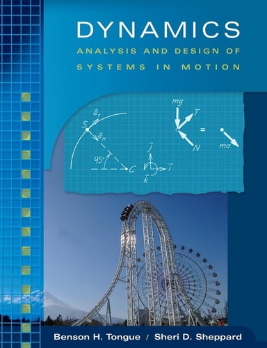 dynamics analysis and design of systems in motion 1st edition tongue, benson h., sheppard, sheri d.