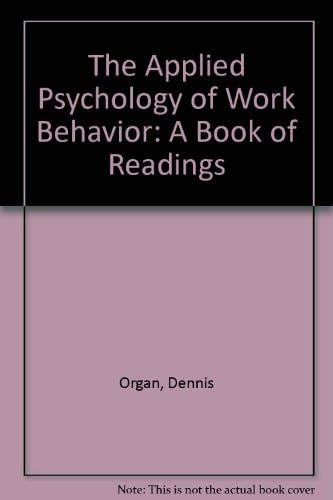 the applied psychology of work behavior a book of readings revised edition organ, dennis w. 0256024367,