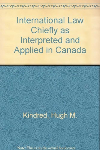 international law chiefly as interpreted and applied in canada 5th edition hugh m. kindred, j .g. castel,
