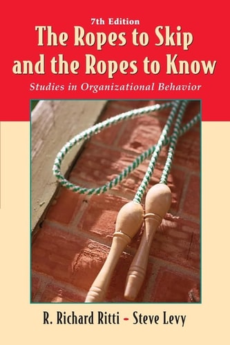the ropes to skip and the ropes to know studies in organizational behavior 7th edition ritti, r. richard,