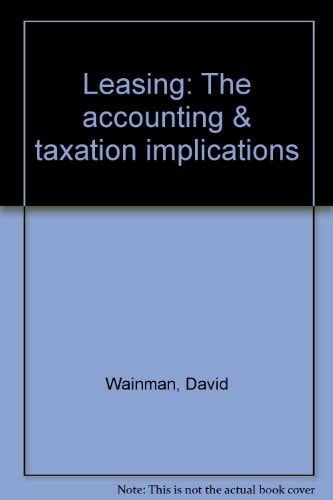leasing the accounting and taxation implications  wainman, d. p 0950517453, 9780950517452