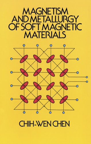 magnetism and metallurgy of soft magnetic materials 8th edition chen, chih wen 0486145131, 9780486145136