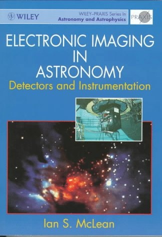 electronic imaging in astronomy detectors and instrumentation 1st edition mclean, ian s. 0471969729,