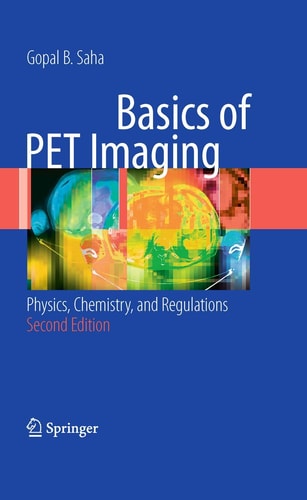 basics of pet imaging physics chemistry and regulations 2nd edition saha, gopal b. 1489984712, 9781489984715