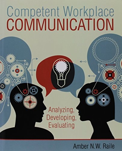 competent workplace communication analyzing developing evaluating 1st edition amber raile 1465240853,