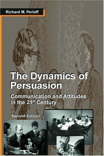 the dynamics of persuasion communication and attitudes in the 21st century 2nd edition perloff, richard m.