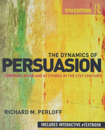 the dynamics of persuasion communication and attitudes in the 21st century 5th edition perloff, richard m.