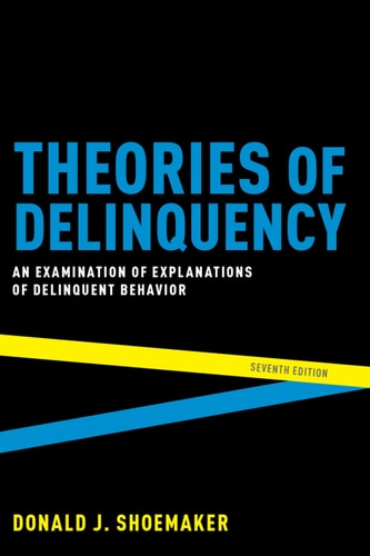 theories of delinquency an examination of explanations of delinquent behavior 7th edition shoemaker, donald