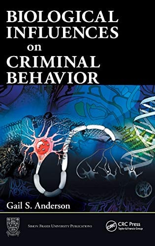 biological influences on criminal behavior 1st edition gail s. anderson 1420043315, 9781420043310