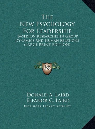 the new psychology for leadership based on researches in group dynamics and human relations  donald a. laird,