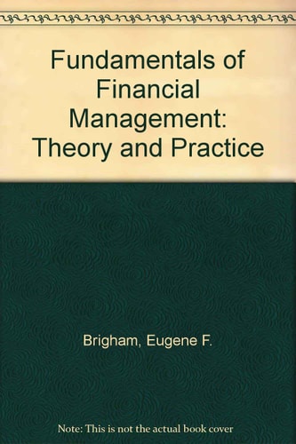 fundamentals of financial management theory and practice 4th edition brigham, eugene f 0030143845,