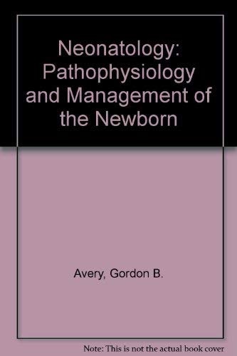 neonatology pathophysiology and management of the newborn subsequent edition avery, gordon b., fletcher, mary