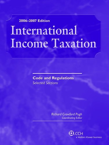 international income taxation code and regulations selected sections 2006-2007 edition richard c. pugh,