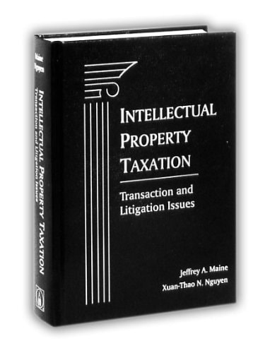 intellectual property taxation transaction and litigation issues  maine, jeffrey a., nguyen, xuan thao n.