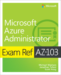 exam ref az 103 microsoft azure administrator 1st edition michael washam, jonathan tuliani, scott hoag