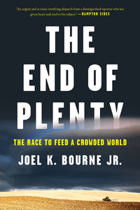 the end of plenty the race to feed a crowded world 1st edition joel k. bourne jr 039335296x, 0393248046,