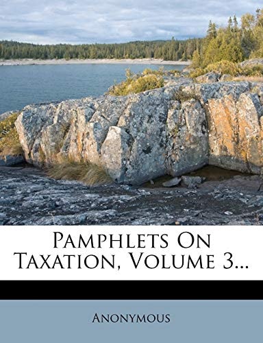 pamphlets on taxation volume 3 anonymous 1271794144, 9781271794140