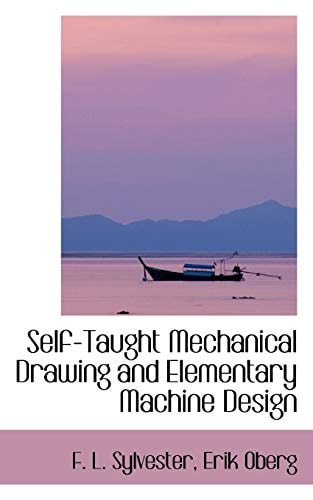 self taught mechanical drawing and elementary machine design  sylvester, f. l. 0554987503, 9780554987507