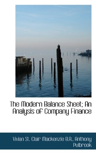 the modern balance sheet an analysis of company finance vivian st. clair mackenzie, anth... 1117543846,