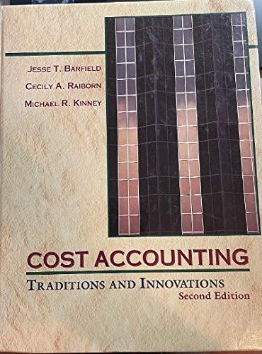 cost accounting traditions and innovations 2nd edition barfield, jesse, raiborn, cecily and michael kinney