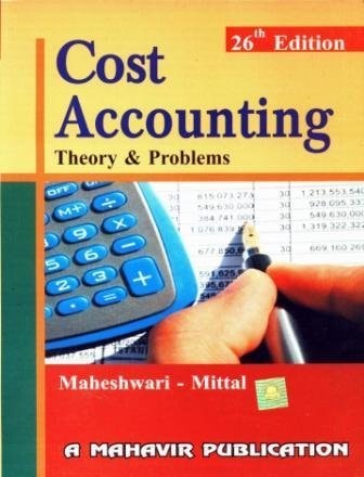 cost accounting theory and problems 26th edition dr. s.n. maheshwari, s.n. mittal 9381580235, 9789381580233