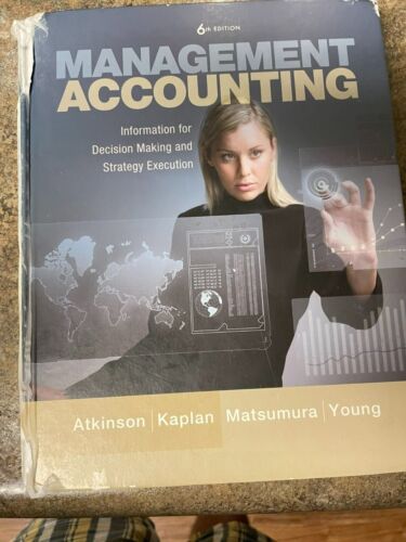 management accounting information for decision making and strategy 1st edition anthony a. atkinson, robert s.