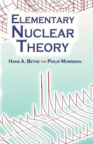 elementary nuclear theory 2nd edition bethe, hans a., morrison, philip 0486450481, 9780486450483