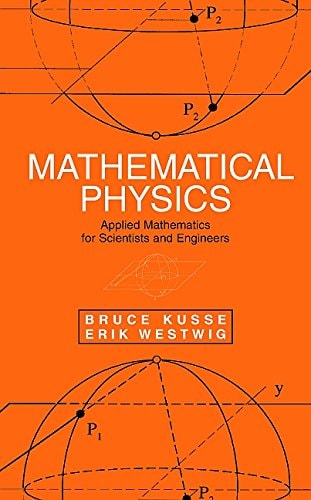 mathematical physics applied mathematics for scientists and engineers 1st edition kusse, bruce r., westwig,