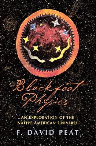 blackfoot physics a journey into the native american worldview  peat, f. david 1890482838, 9781890482831