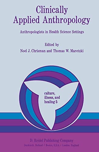 clinically applied anthropology anthropologists in health science settings 1982nd edition maretski, noel j.