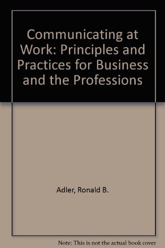 communicating at work principles and practices for business and the professions 7th edition ronald b.,