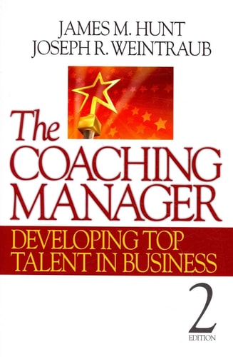 the coaching manager developing top talent in business 2nd edition hunt, james m., weintraub, joseph r.